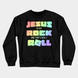 Jesus Is My Rock And That's How I Roll Crewneck Sweatshirt